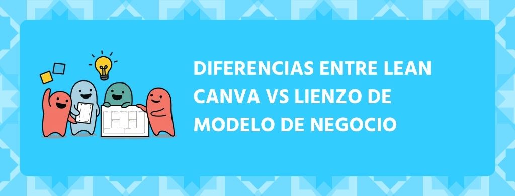Diferencias entre Lean Canva vs Lienzo de Modelo de Negocio