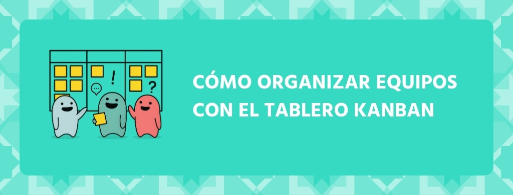 Portada Cómo organizar equipos con el tablero Kanban